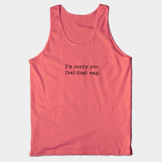 Sarcastic Apology Funny Saying Tank Top by k8creates